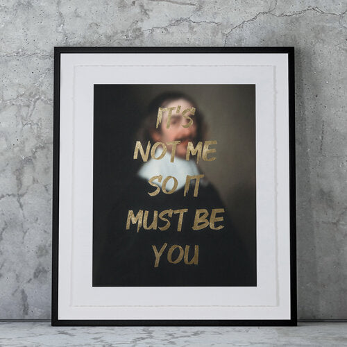 "IT'S NOT ME SO IT MUST BE YOU" Limited Edition Hand Finished Print By AA Watson